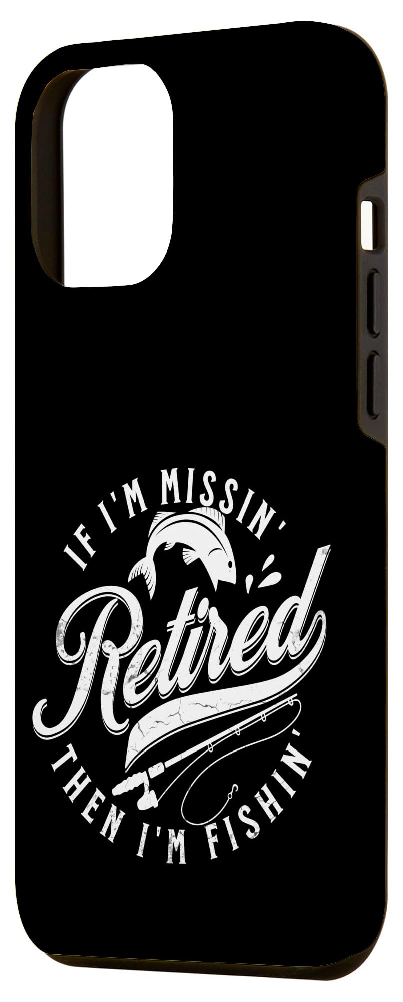 iPhone 15 Pro Max Funny Fishing s Retired Fisherman s 'If Im Missin Im Fishin' Case - Image 2