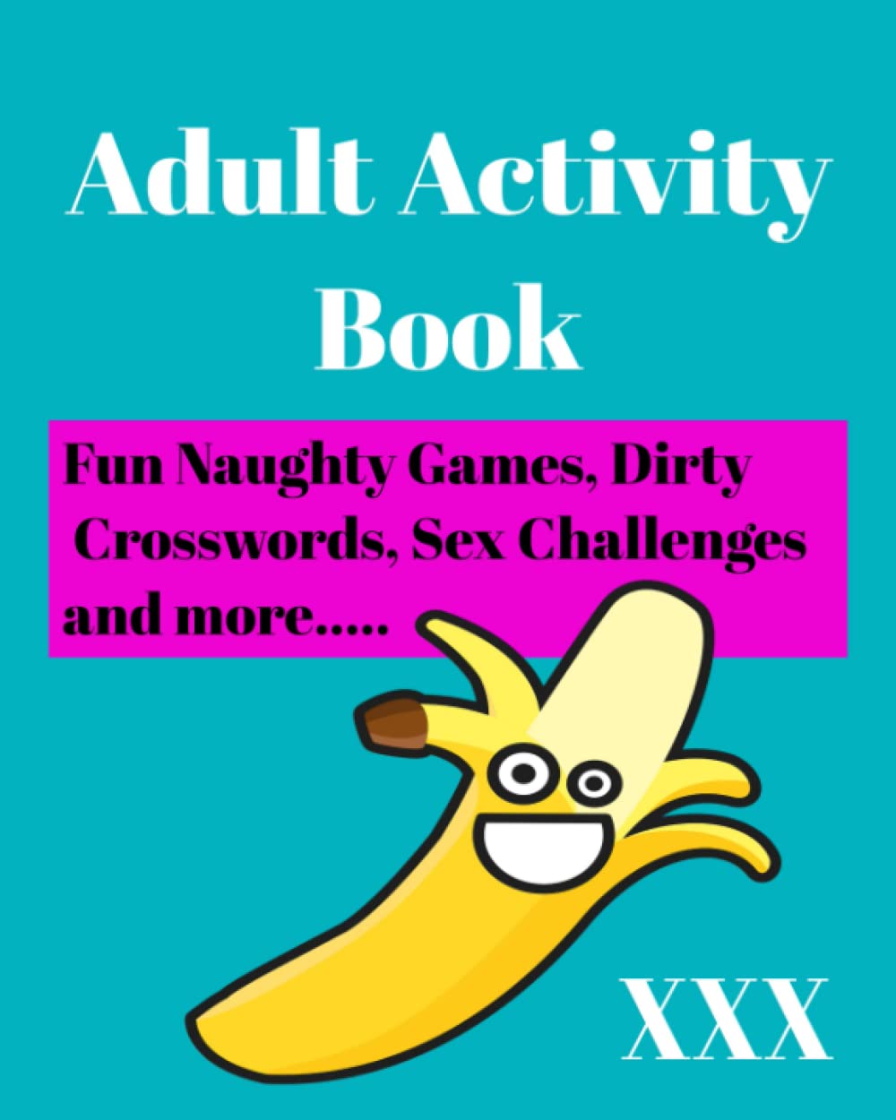 Naughty Adult Activity Book: Inappropriately Funny and Naughty Adult Puzzle Book, Dirty Word Searches, Sex Position Challenges, Funny Cryptograms, Sudoko and more