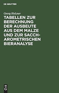 Tabellen zur Berechnung der Ausbeute aus dem Malze und zur saccharometrischen Bieranalyse (German Edition)