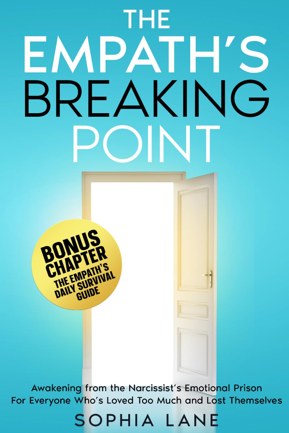 The Empath's Breaking Point: Awakening from the Narcissist's Emotional Prison. For Everyone Who's Loved Too Much and Lost Themselves