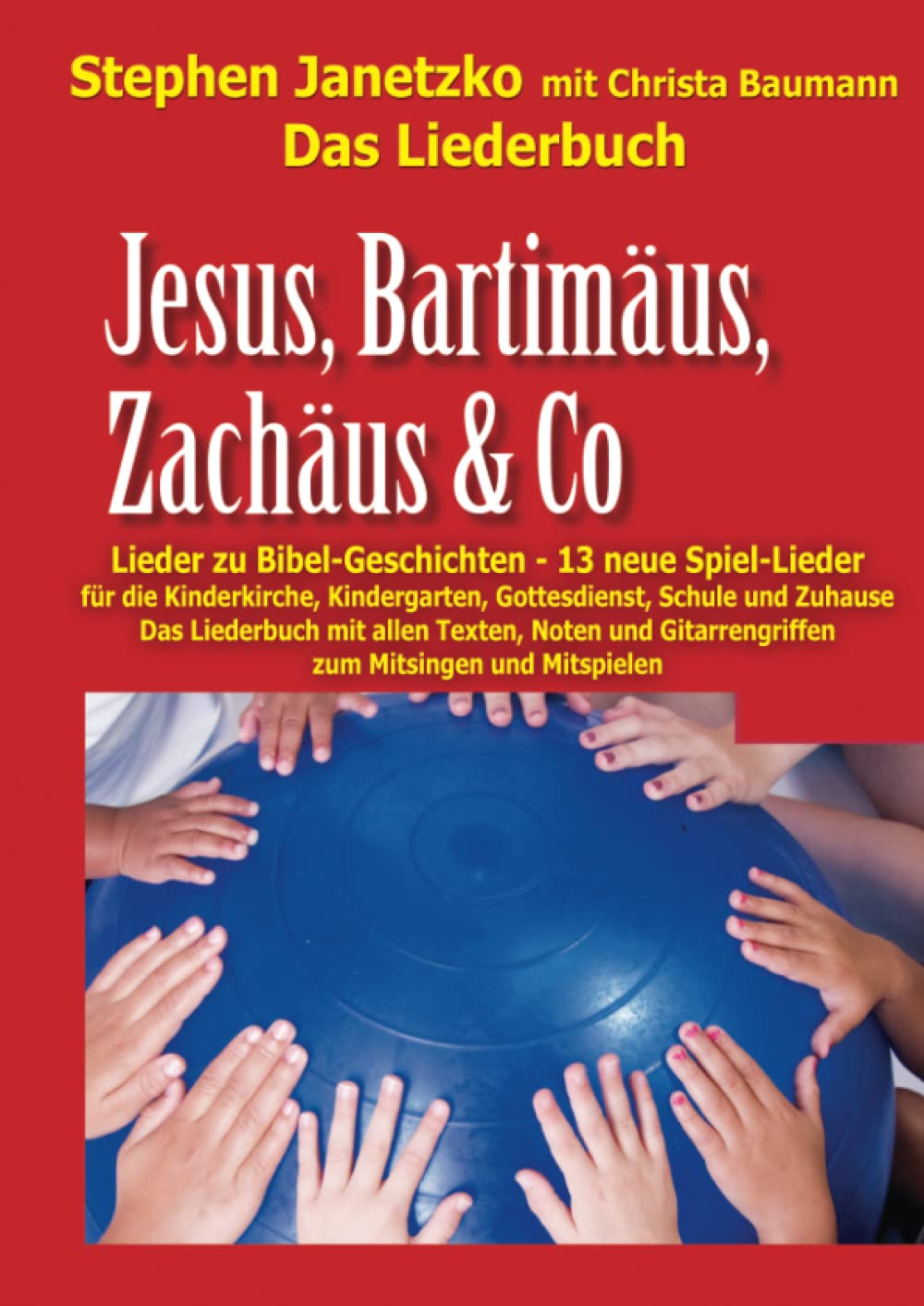 Stephen Janetzko Liederbuch zu Bibel-Geschichten – Jesus, Bartimäus, Zachäus & Co
