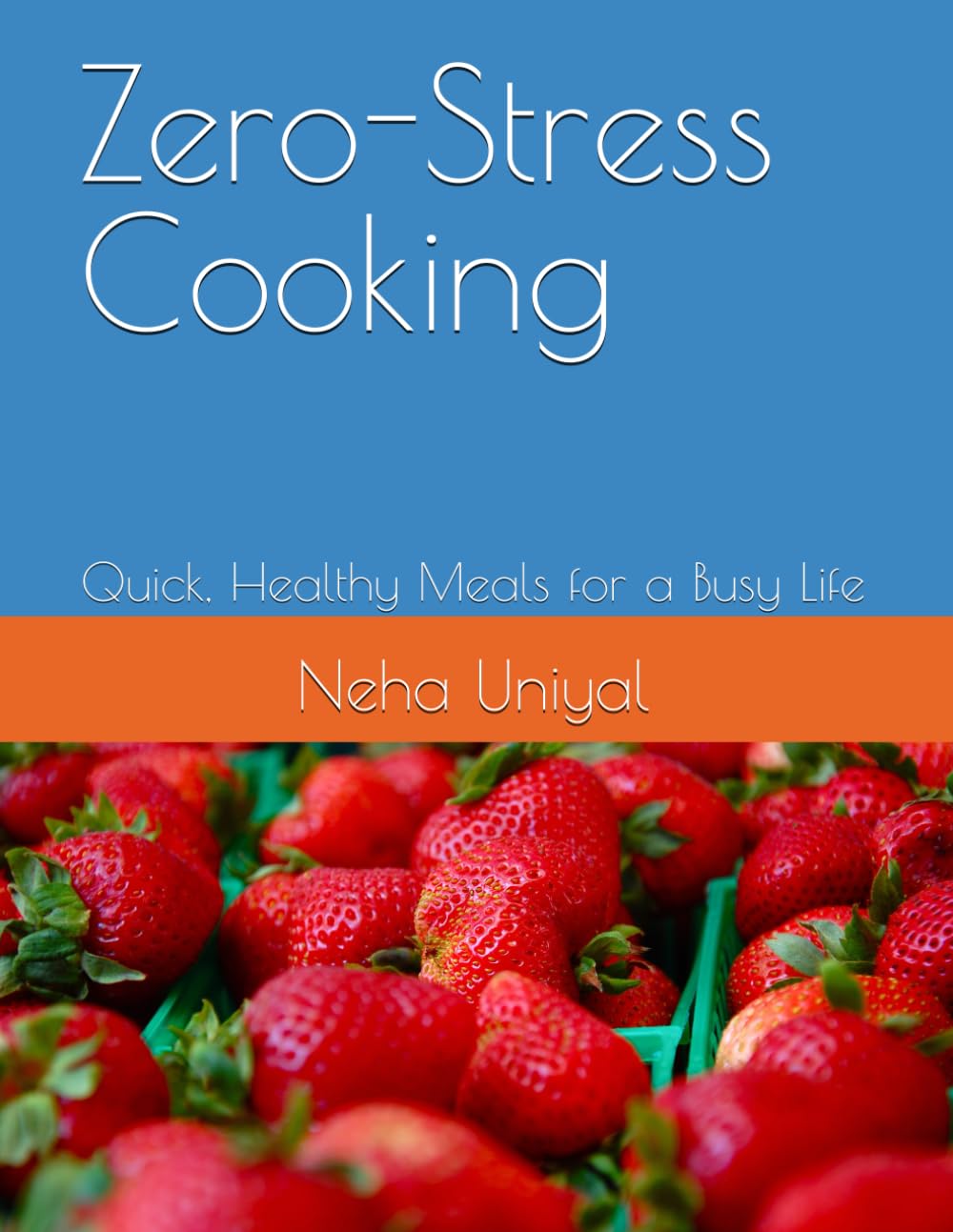 Independently Published Zero-Stress Cooking: Quick, Healthy Meals For A Busy Life