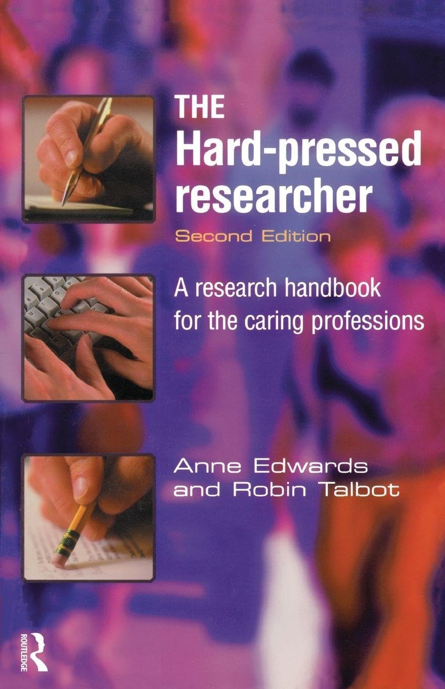 The Hard-pressed Researcher: A Research Handbook for the Caring