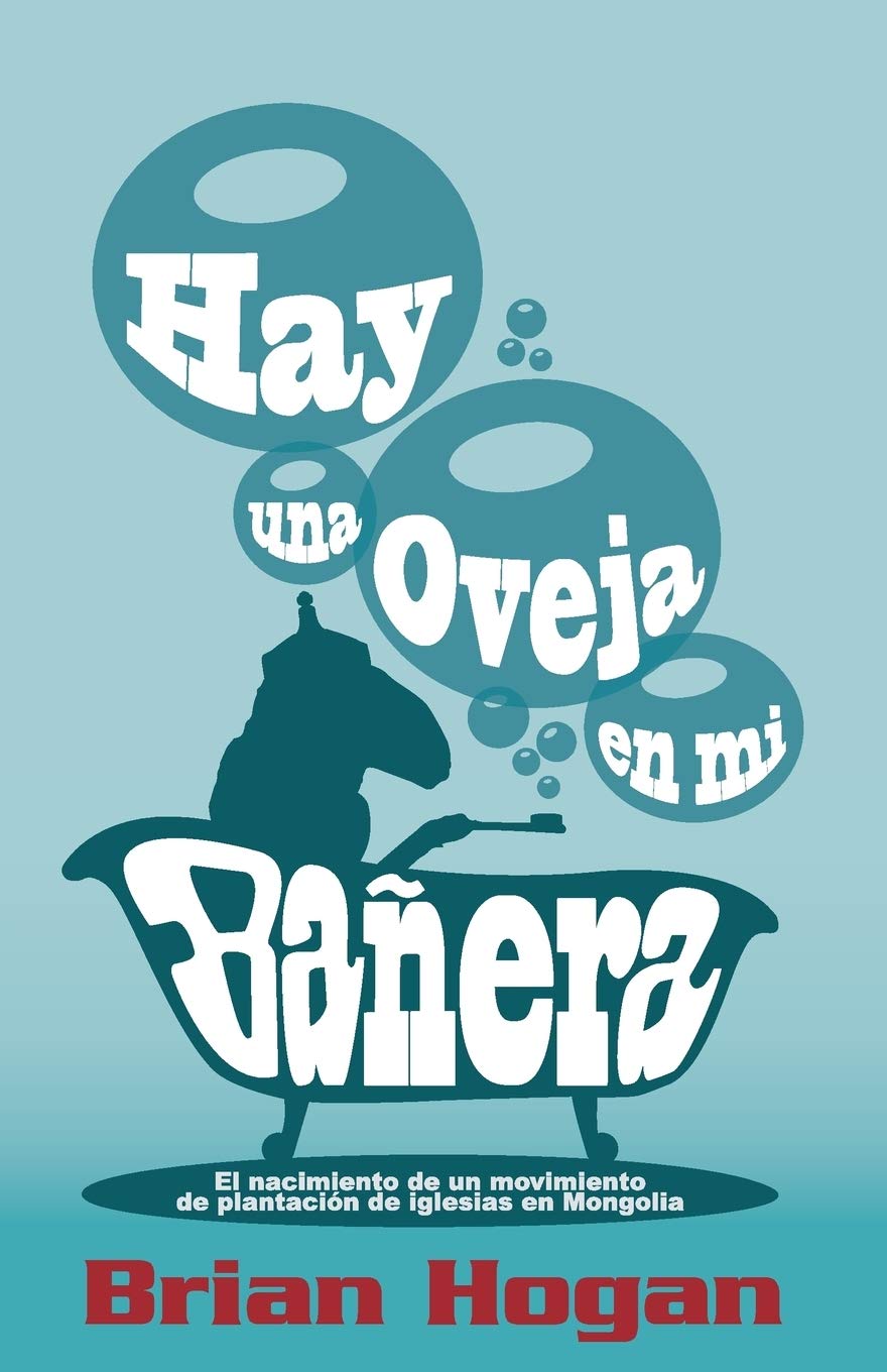 Hay una oveja en mi bañera: El nacimiento de un movimiento de plantacin de iglesias en Mongolia