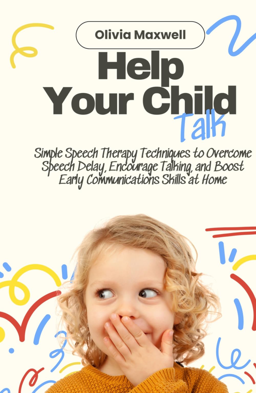 Help Your Child Talk (Olivia Maxwell’s Gentle Parenting Guides)