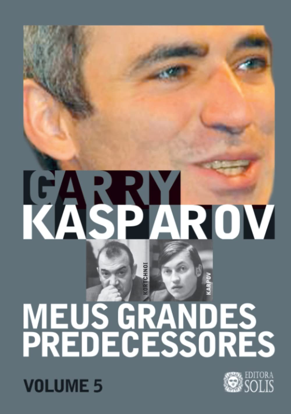 Meus Grandes Predecessores - Volume 5: Kortchnoi e Karpov