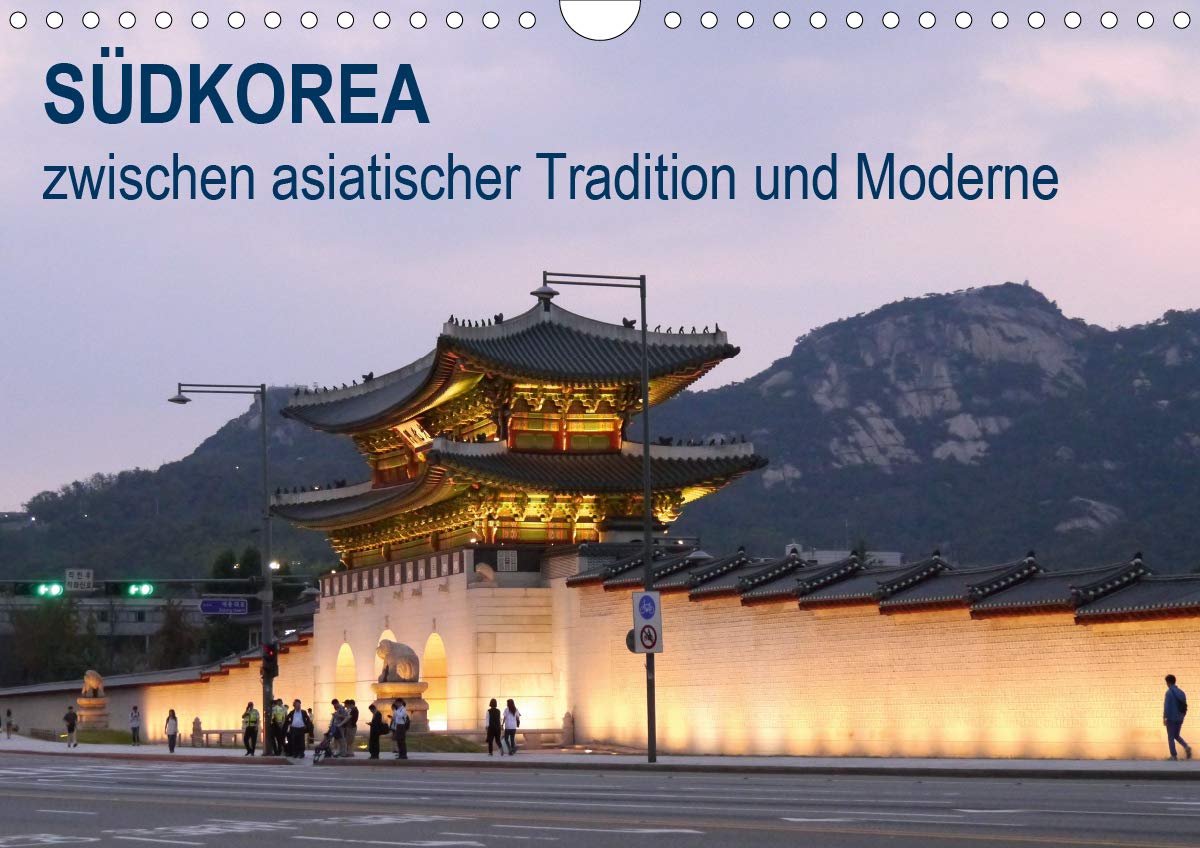 SÜDKOREA zwischen asiatischer Tradition und Moderne (Wandkalender 2021 DIN A4 quer)