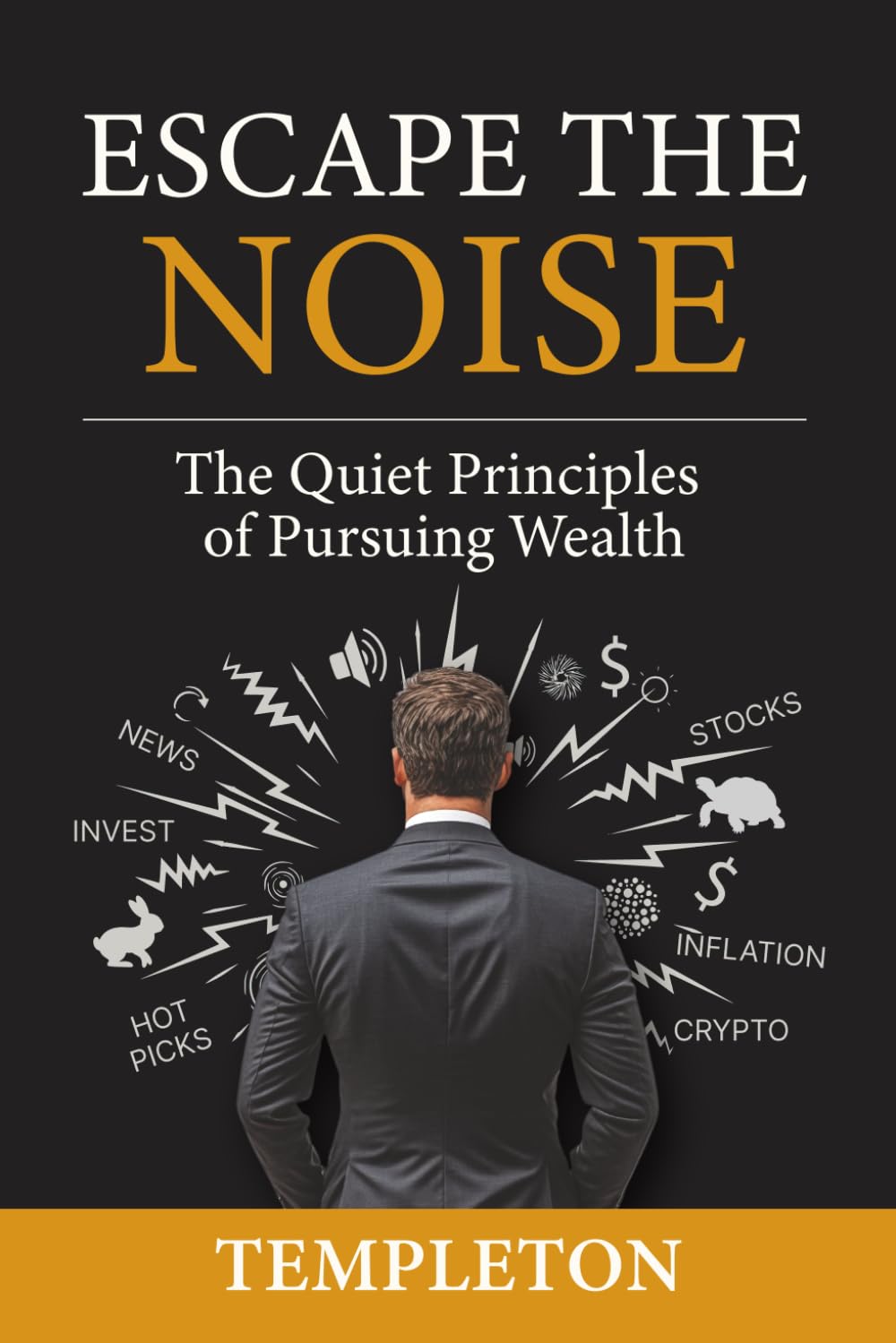 Escape The Noise: The Quiet Principles of Pursuing Wealth