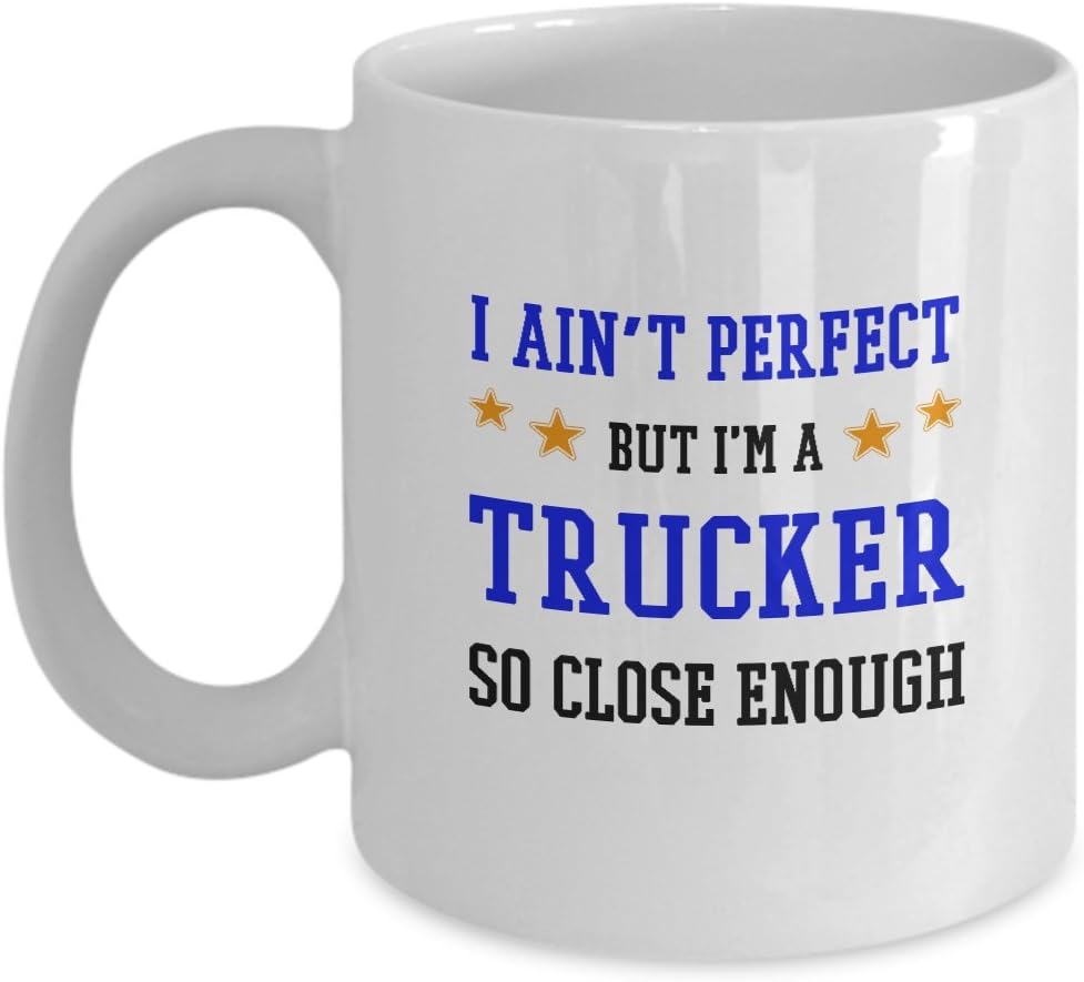 Trucker Gag Gifts Trucker Coffee Mug I Ain't Perfect