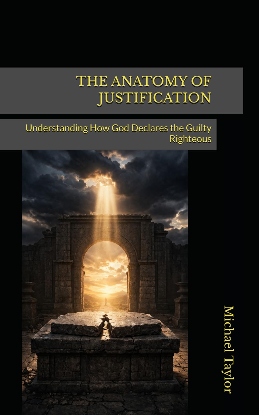 THE ANATOMY OF JUSTIFICATION: Understanding How God Declares the Guilty Righteous (THE ANATOMY BIBLE SERIES)
