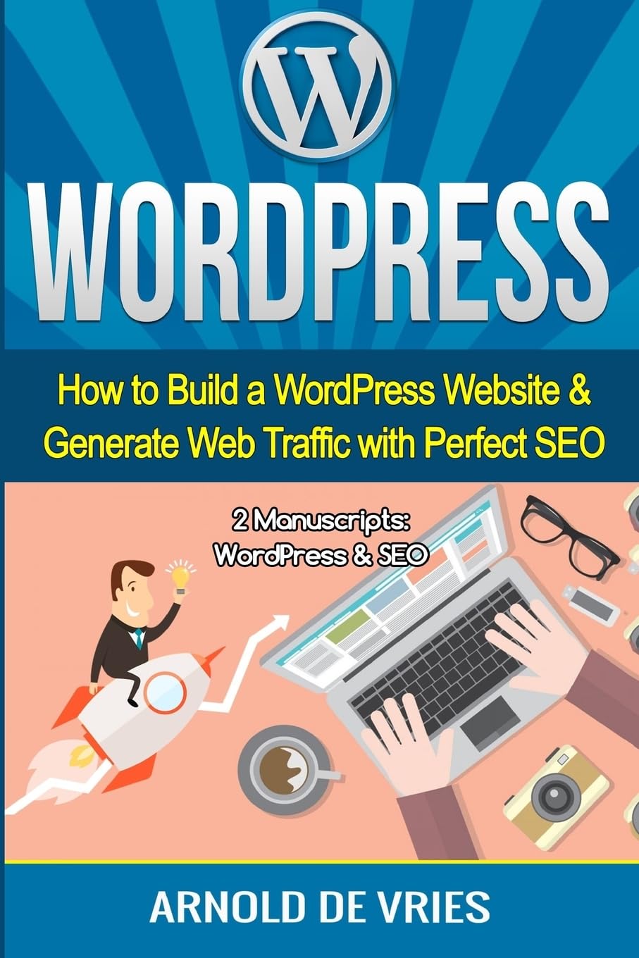 WordPress: How to Build a WordPress Website & Generate Web Traffic With Perfect SEO Paperback – January 16, 2017