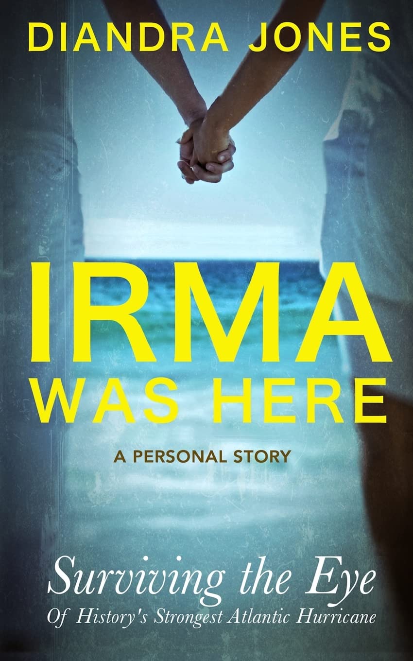 Irma Was Here: Surviving the Eye of History's Strongest Atlantic Hurricane