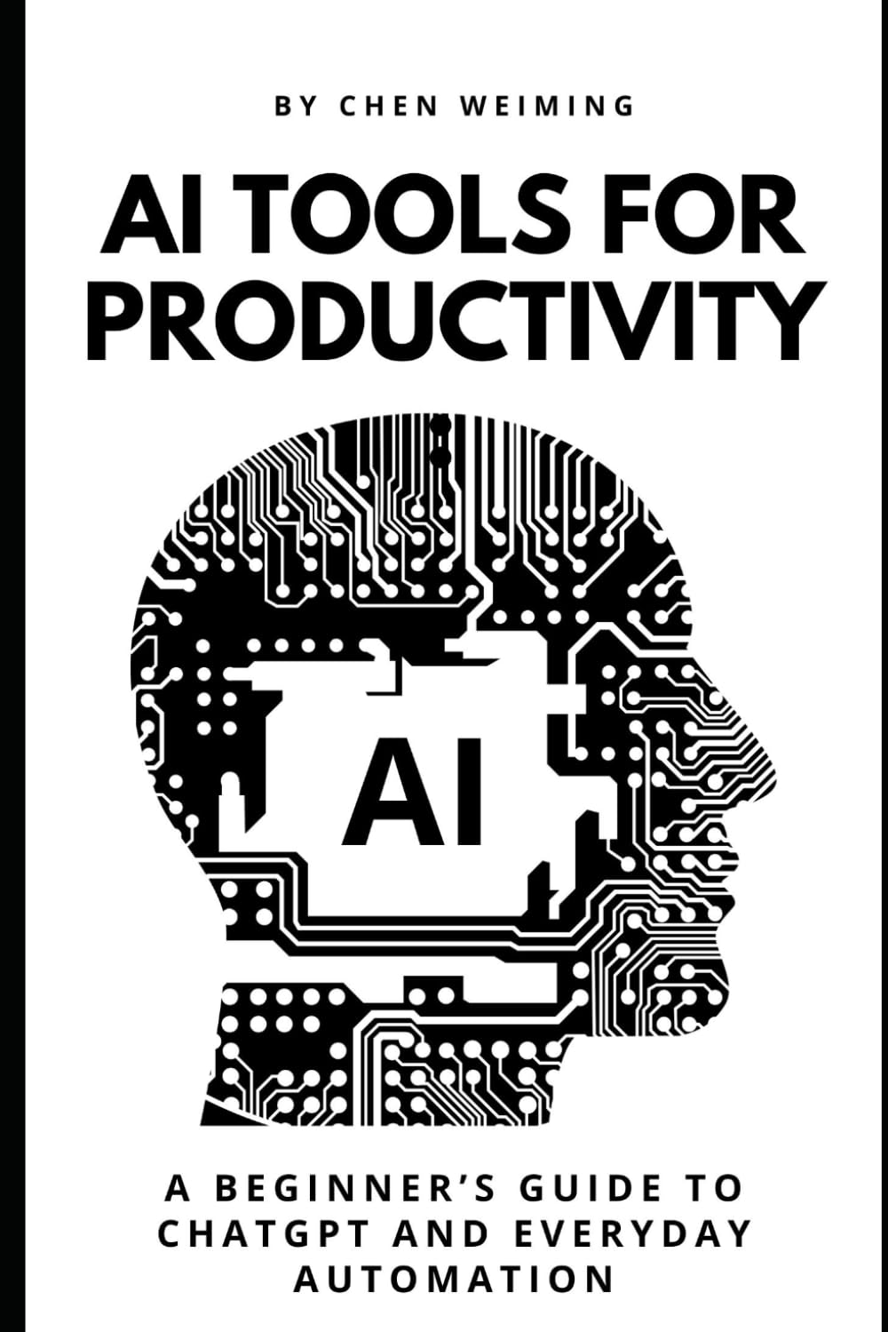 AI Tools for Productivity: A Beginner’s Guide to ChatGPT & Everyday Automation (AI Tools for Productivity Series)