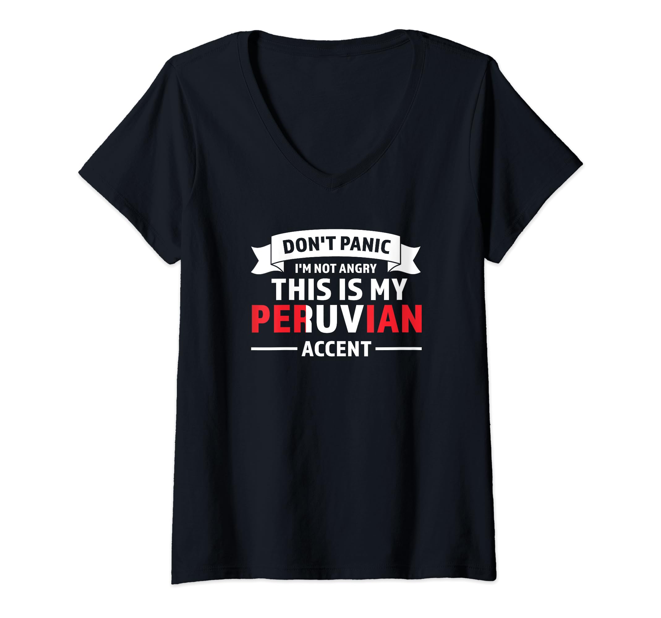 don't panic I'm not angry this is my Peruvian accent Peru V-Neck T-Shirt