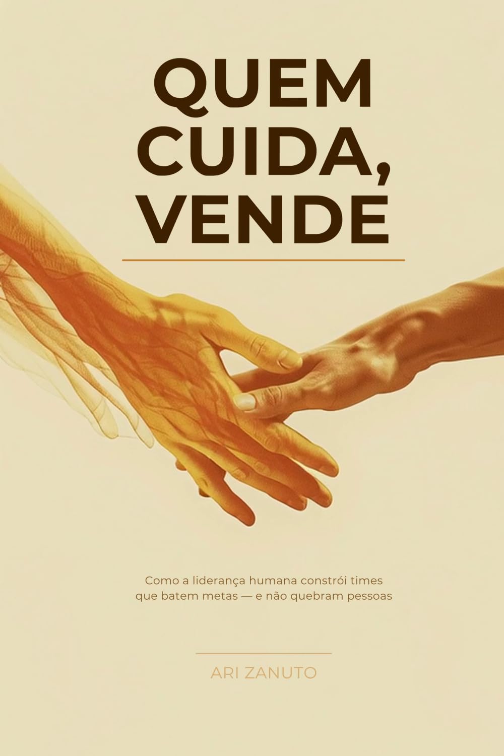Quem Cuida, Vende: Como a liderança humana constrói times que batem metas — e não quebram pessoas