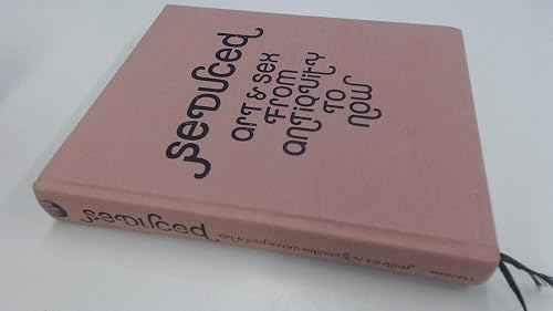 Seduced: Art &amp; Sex from Antiquity to Now: Art and Sex from Antiquity to Now