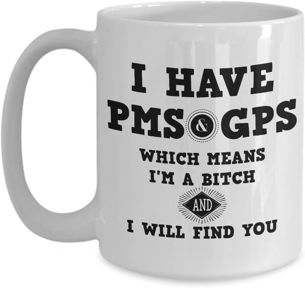 Bitch Mug I have PMS and GPS I Will Find You 11 oz or 15 oz Black Best Inappropriate Sarcastic Mugs, Ceramic Coffee Cup With Funny Sayings, Perfect fo