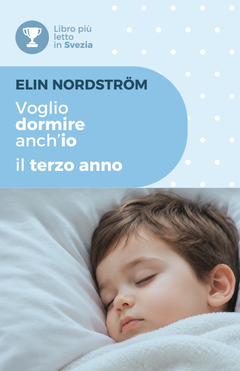 Voglio dormire anch'io – Il terzo anno: Una guida pratica al sonno del bambino tra i 24 e i 36 mesi: autonomia, ciuccio, asilo, nuovi equilibri familiari e il grande traguardo di dormire davvero