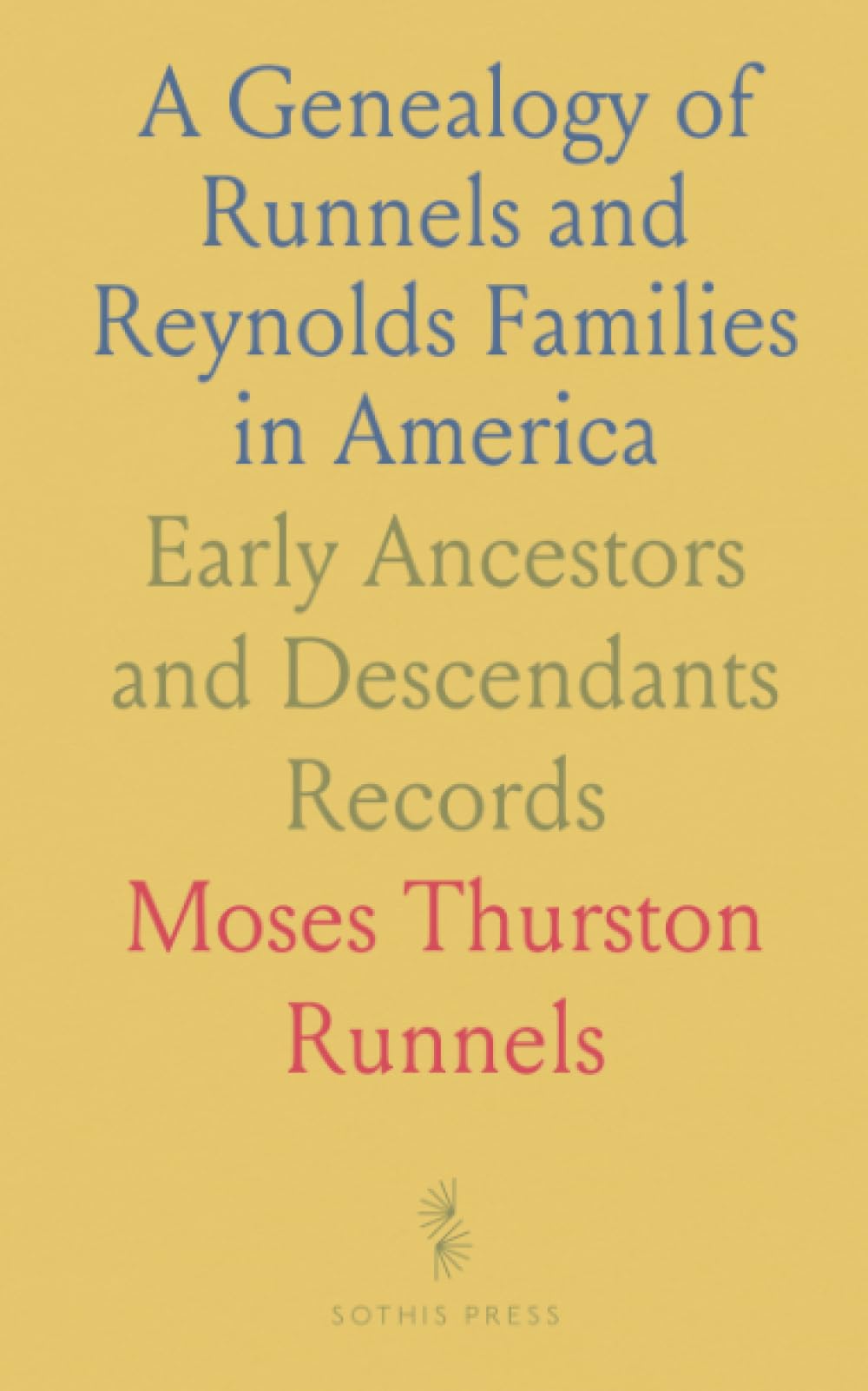 A Genealogy of Runnels and Reynolds Families in America: Early Ancestors and Descendants Records