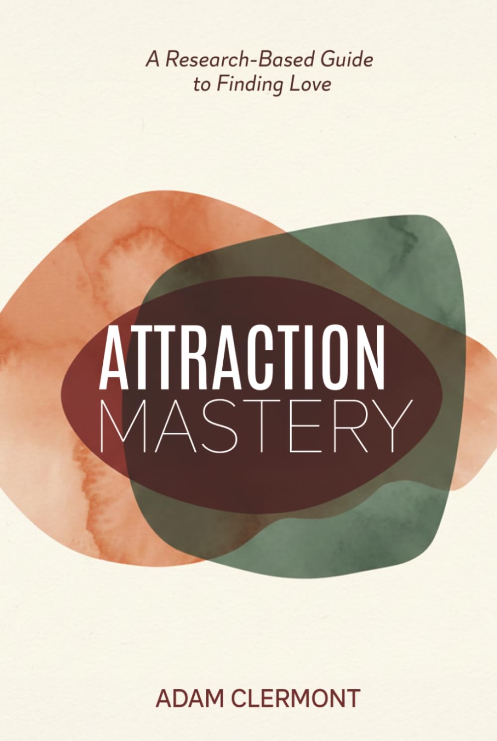 Attraction Mastery: A Research-Based Guide to Finding Love