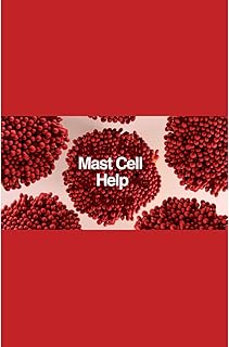 Mast Cell Help: What You Need To Know About Mast Cell Activation Sydrome and its symptoms, diagnosis, and treatments