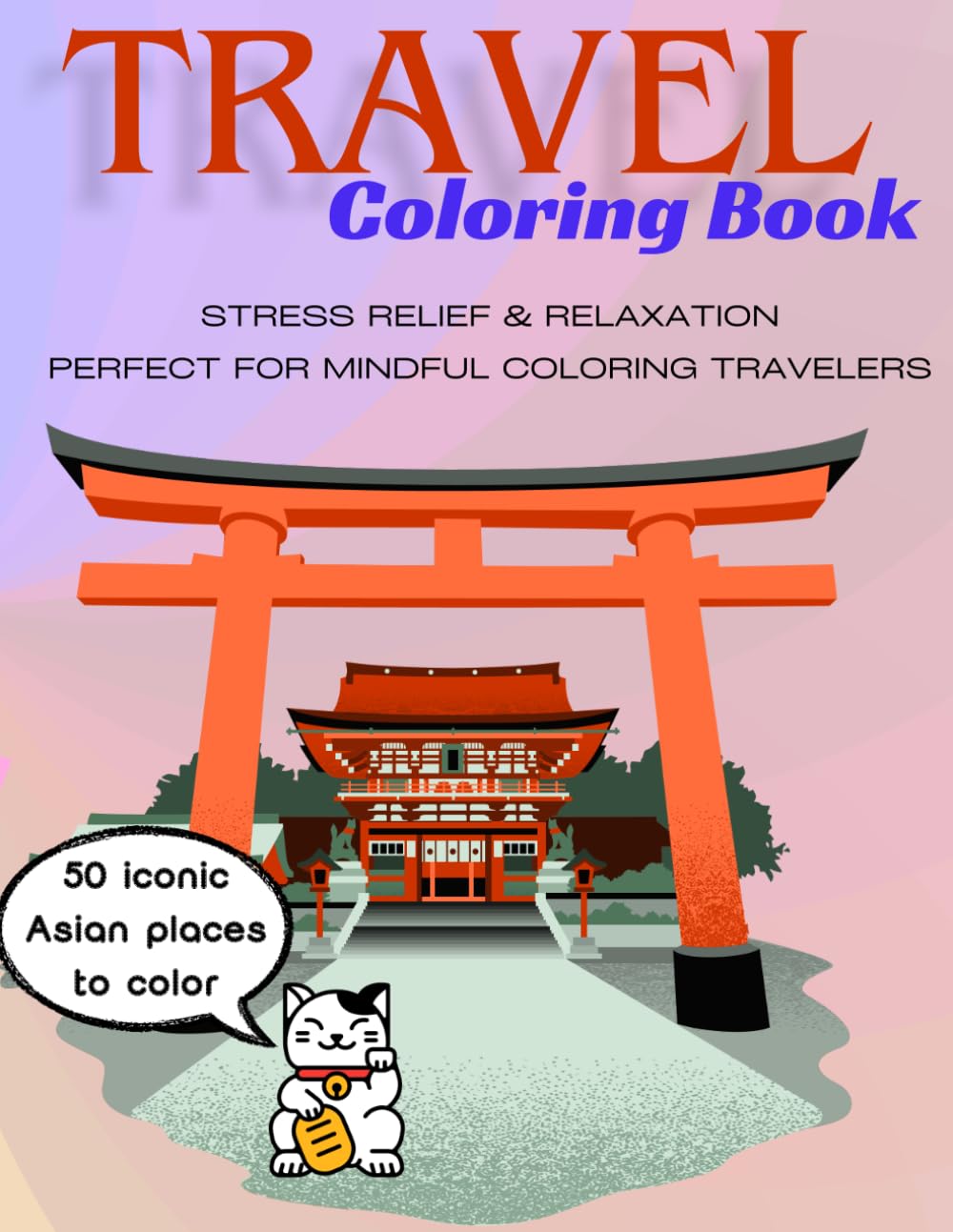 Travel Coloring Book: Stress Relief & Relaxation Around Asia: Beautiful Destinations to Color, Calm Your Mind and Soothe Your Soul (La Colección ... consejos de experto y presupuestos.)