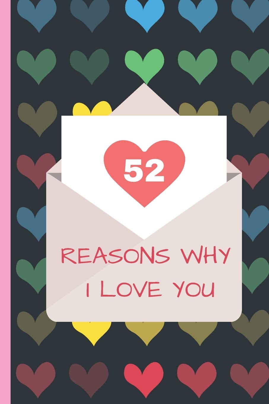 Independently Published 52 Reasons Why I Love You: Lovely Valentines Day Gift for Him with 52 Reasons for Your Love, Fill in Empty Spaces