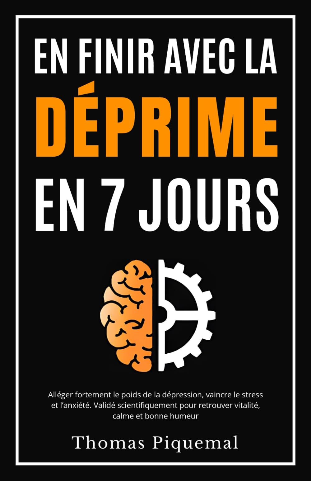 En finir avec la déprime en 7 jours: Alléger fortement le poids de la dépression, vaincre le stress et l’anxiété. Validé scientifiquement pour retrouver vitalité, calme et bonne humeur