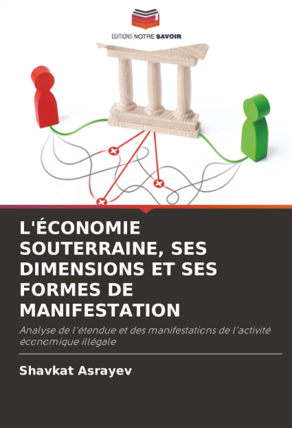 L'ÉCONOMIE SOUTERRAINE, SES DIMENSIONS ET SES FORMES DE MANIFESTATION: Analyse de l'étendue et des manifestations de l'activité économique illégale