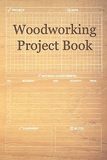 Woodworking Project Book: Project Planner, Journal & Log Book for Woodworkers - Woodworking Books Gift for Men