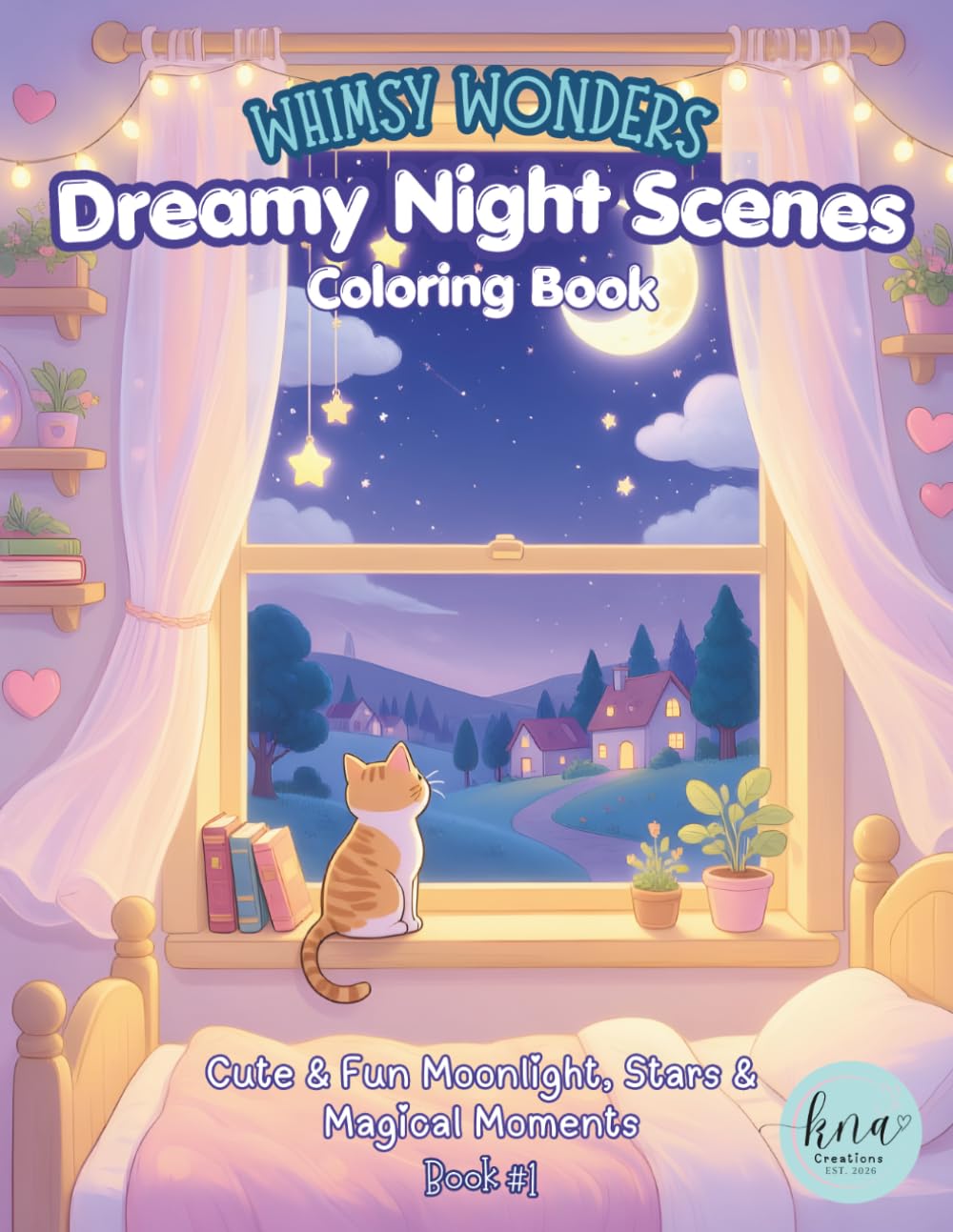 Whimsy Wonders Dreamy Night Scenes Coloring Book: Cute & Fun Moonlight, Stars & Magical Moments