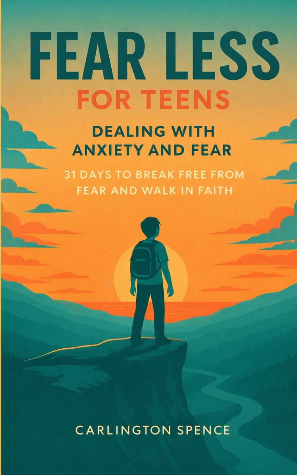 Fear Less for Teens Dealing With Fear and Anxiety: 31 Days to Break Free from Fear and Walk in Faith