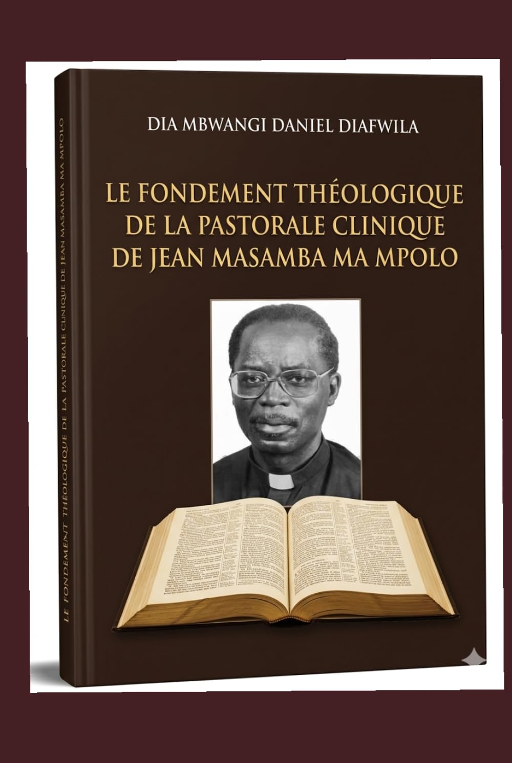 LE FONDEMENT THÉOLOGIQUE DE LA PASTORALE CLINIQUE DE JEAN MASAMBA MA MPOLO (Collection ALPHA - OMEGA A et Ω International University Network)