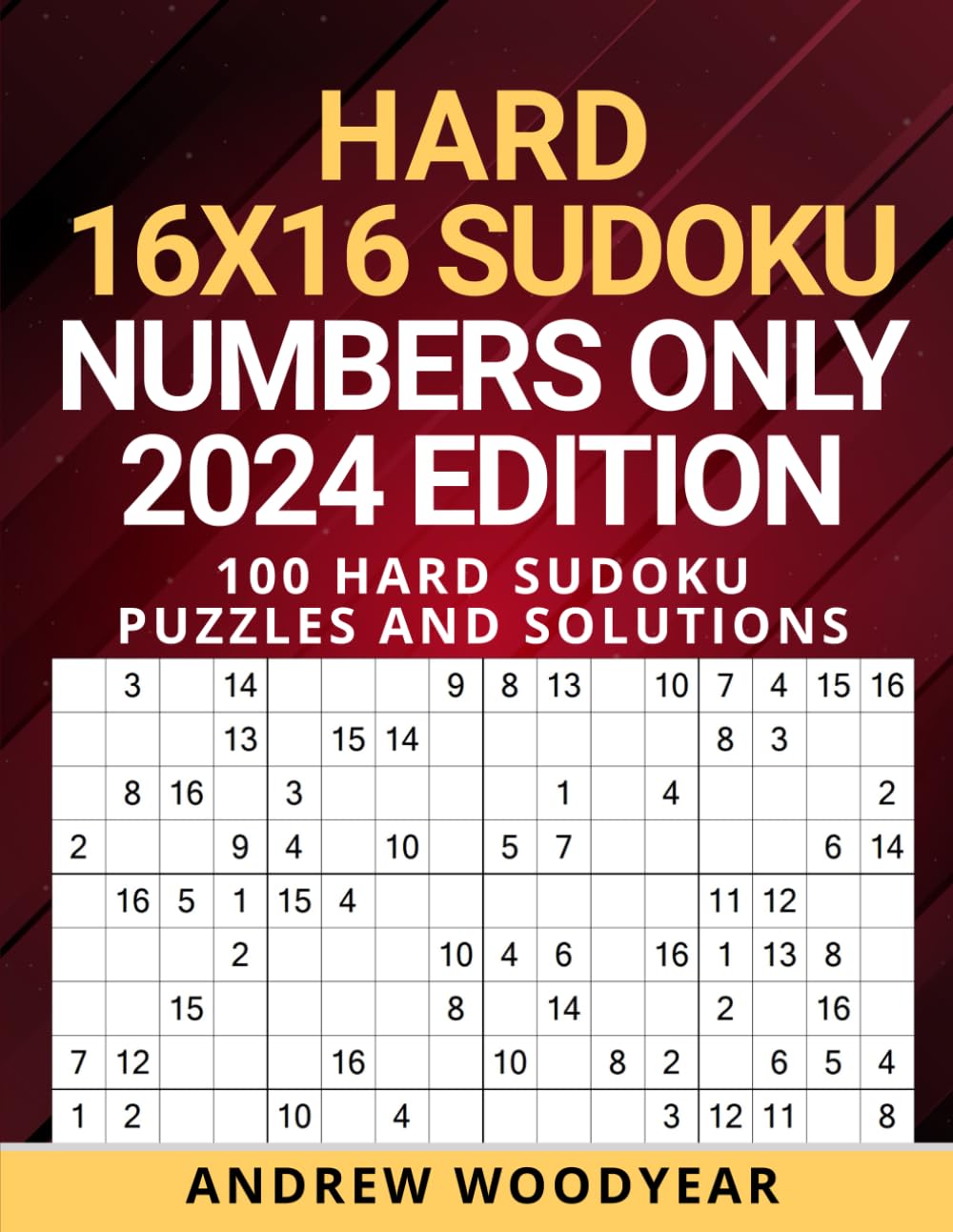 Hard 16X16 Sudoku Numbers Only 2024 Edition: 100 Hard Sudoku Puzzles and Solutions