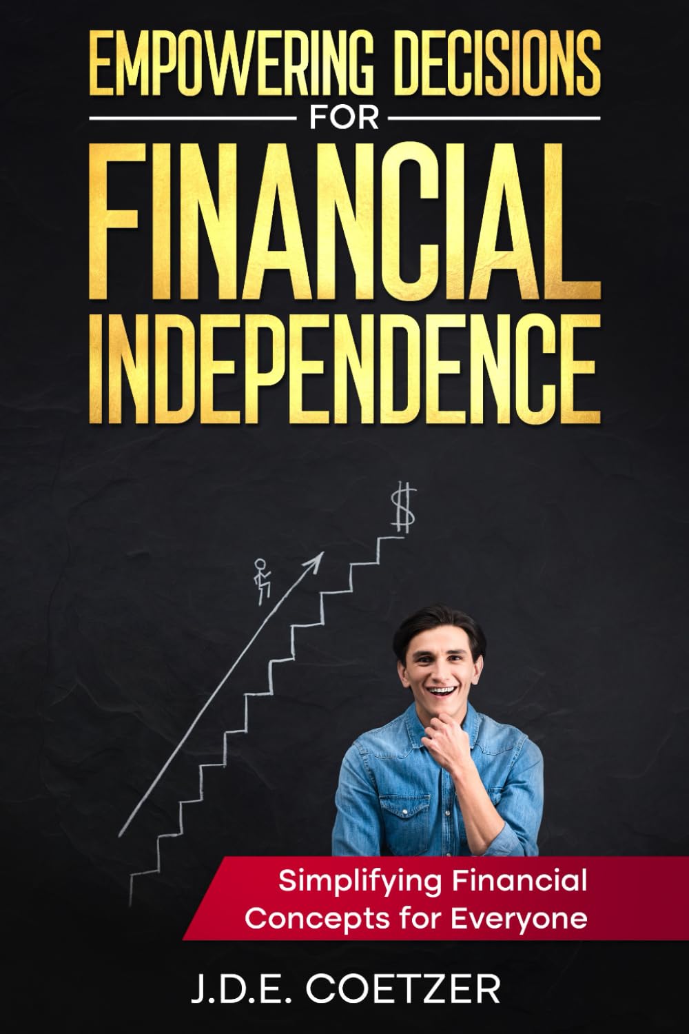 Empowering Decisions for Financial Independence: Simplifying Financial Concepts for Everyone: 2 (Real Life: Thriving Through the 25–55 Journey)