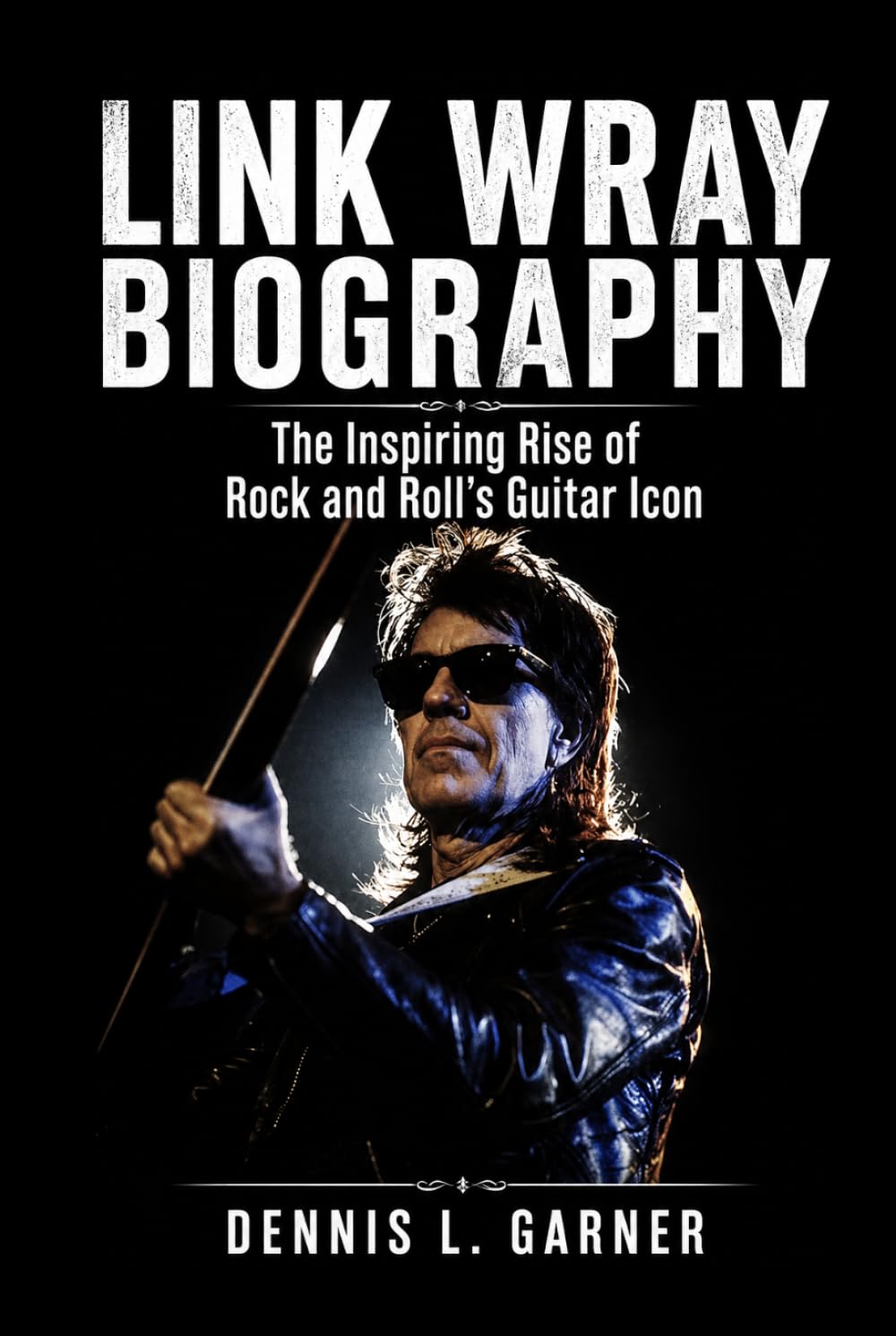 Link Wray Biography: The Inspiring Rise of Rock and Roll’s Guitar Icon