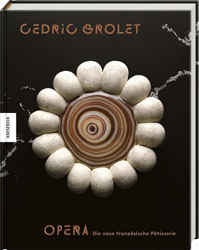 Opéra: Die neue französische Patisserie. Patisserie-Buch mit über 100 traditionellen und modernen französischen Backrezepten
