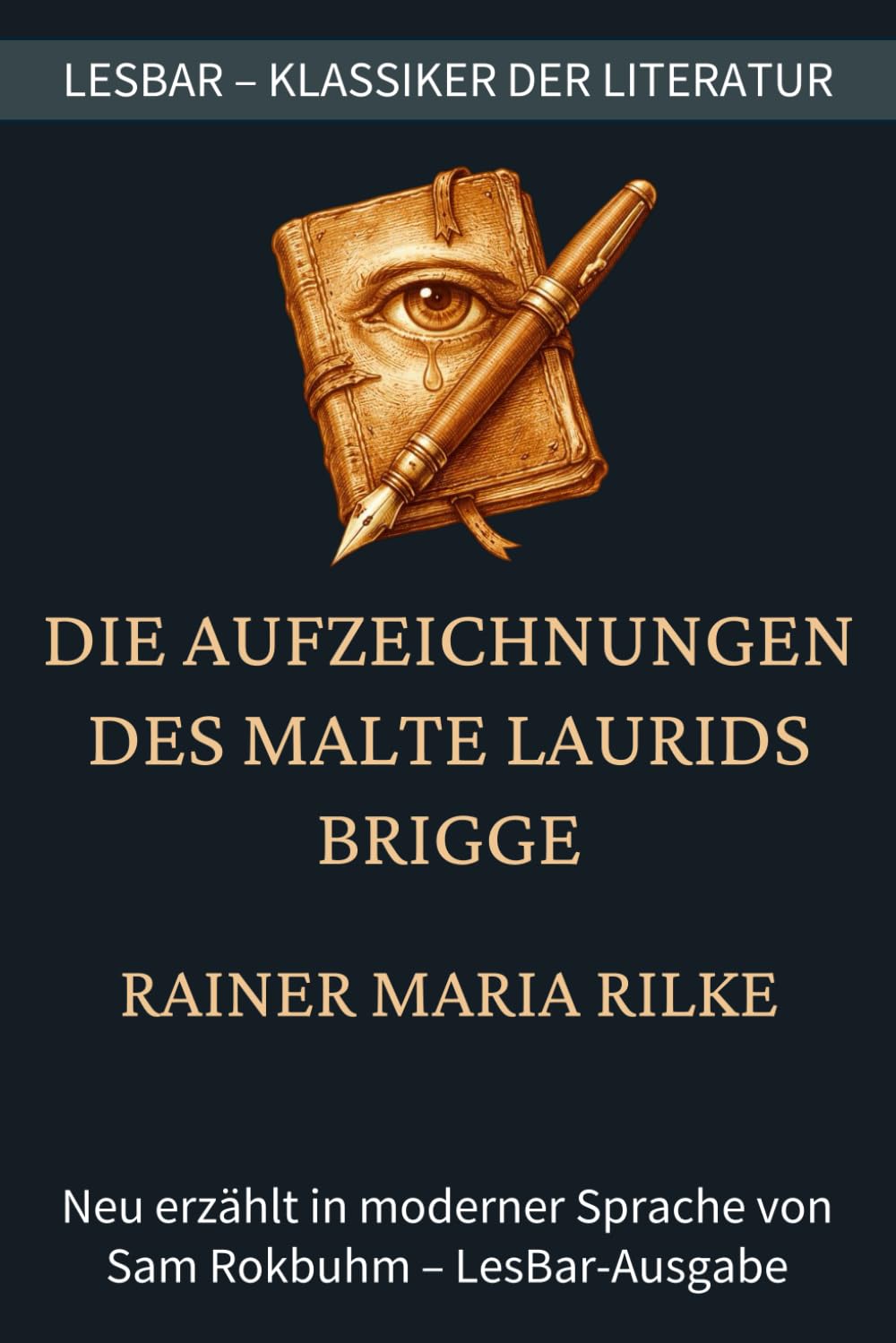 Rainer Maria Rilke - Die Aufzeichnungen des Malte Laurids Brigge: LesBar - weil Klassiker nicht kompliziert sein müssen (LesBar - neu erzählt in moderner Sprache)