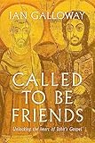 Called To Be Friends: Unlocking the Heart of John's Gospel