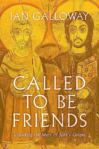 Called To Be Friends: Unlocking the Heart of John's Gospel