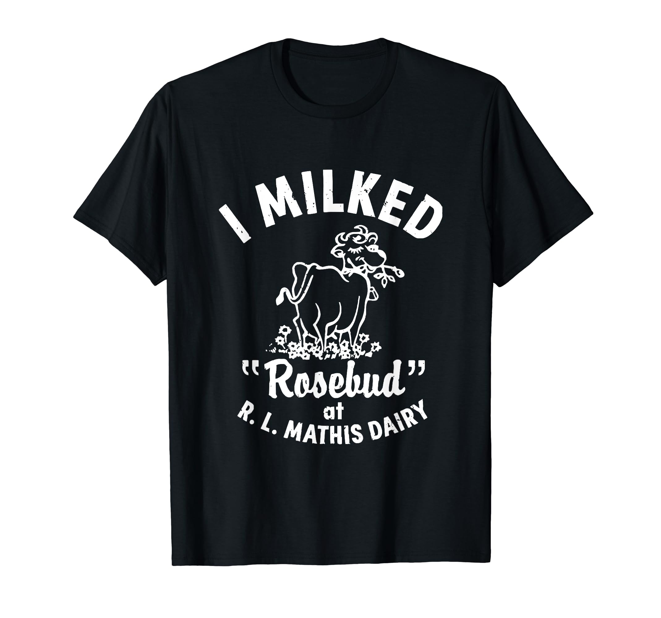 I Milked Rosebud At R.L.MATHIS Dairy Apparel T-Shirt