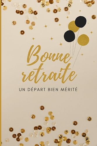 Bonne retraite - Un départ bien mérité: Carnet de notes à remplir par les collègues de travail pour un employé partant à la retraite. Cadeau original ... à la retraite. Format 6 x 9 po, 100 pages