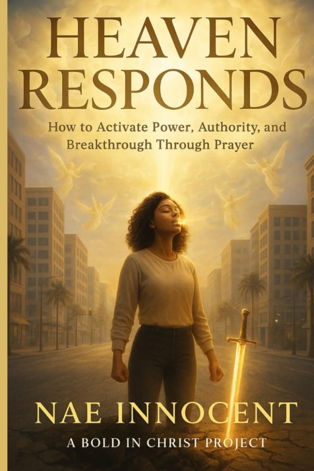Heaven Responds: How to Activate Power, Authority and Breakthrough Through Prayer