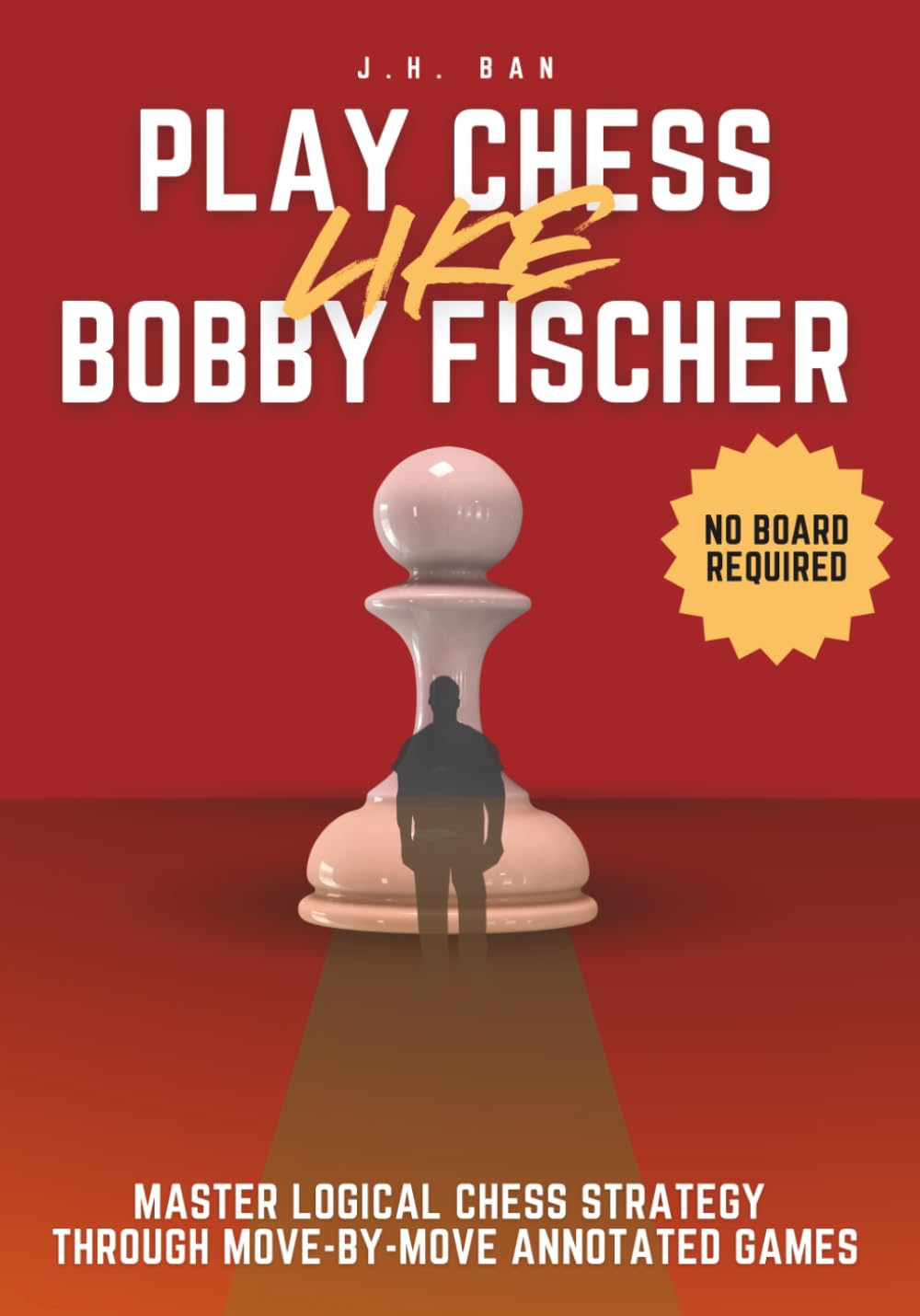 Play Chess Like Bobby Fischer: Master Logical Chess Strategy Through Move-by-Move Annotated Games      Paperback – February 7, 2026