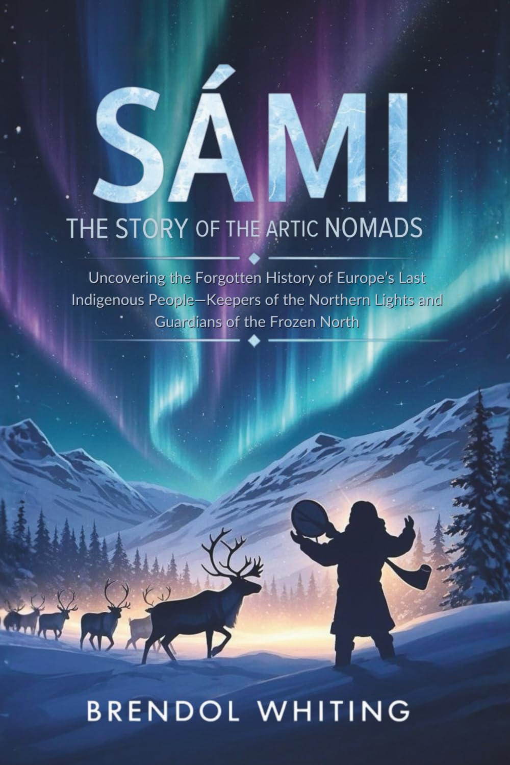 Sámi: The Story of the Arctic Nomads: Uncovering the Forgotten History ...