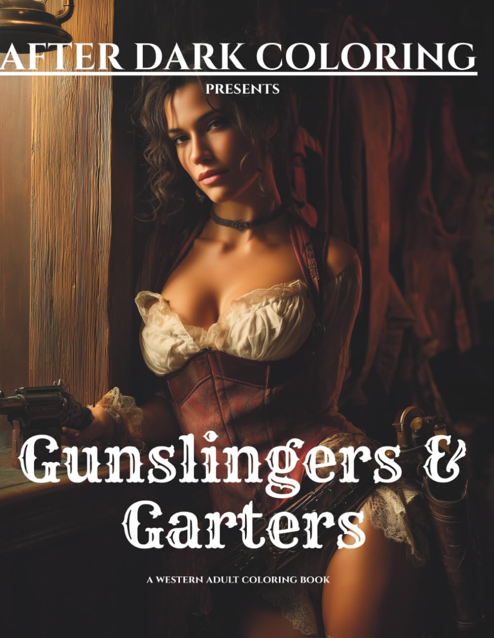 Gunslingers & Garters: A Wild West Coloring Book (After Dark Coloring)