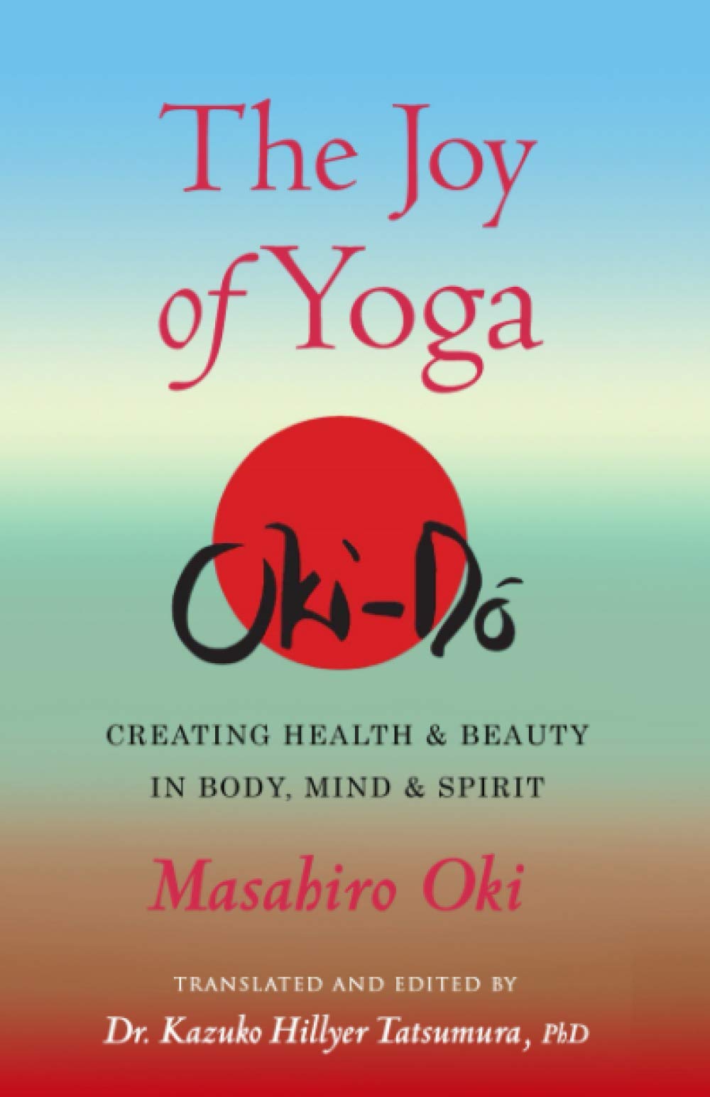 The Joy of Yoga: Creating Health & Beauty in Body, Mind & Spirit