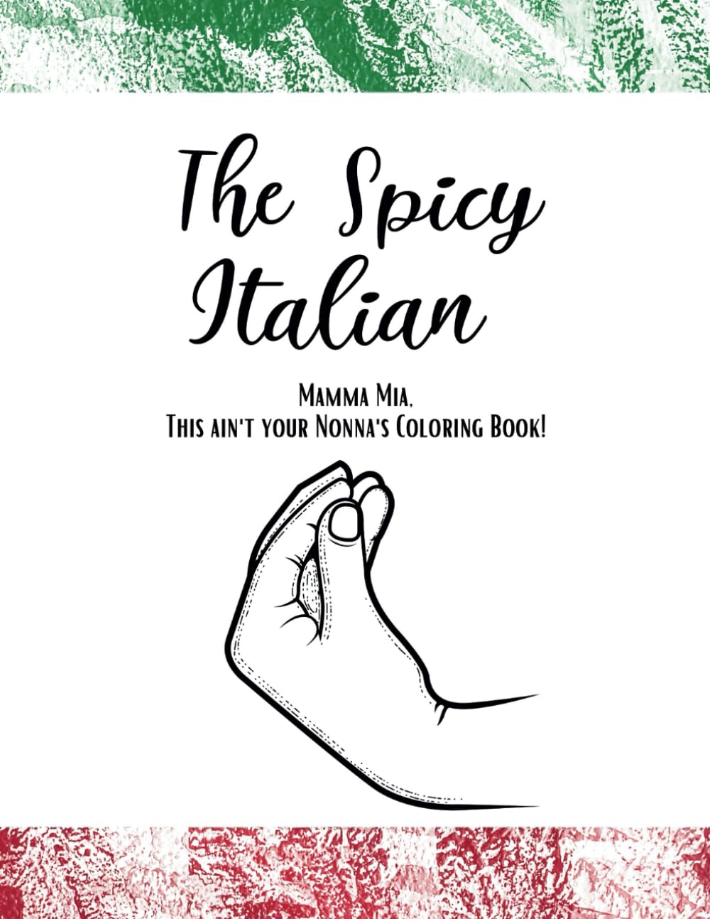 The Spicy Italian: Fun, relaxing coloring book filled with all your favorite mature Italian swear words and phrases