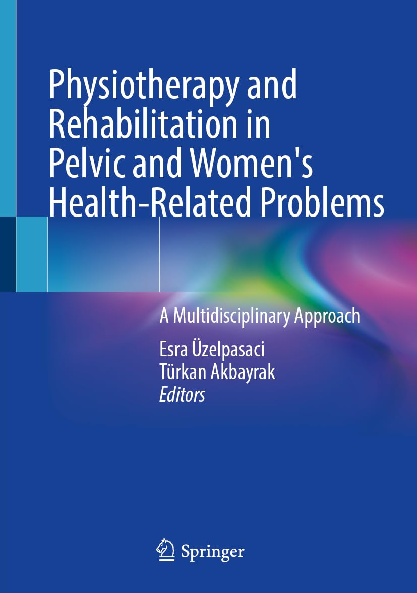Physiotherapy and Rehabilitation in Pelvic and Women's Health-Related Problems: A Multidisciplinary Approach