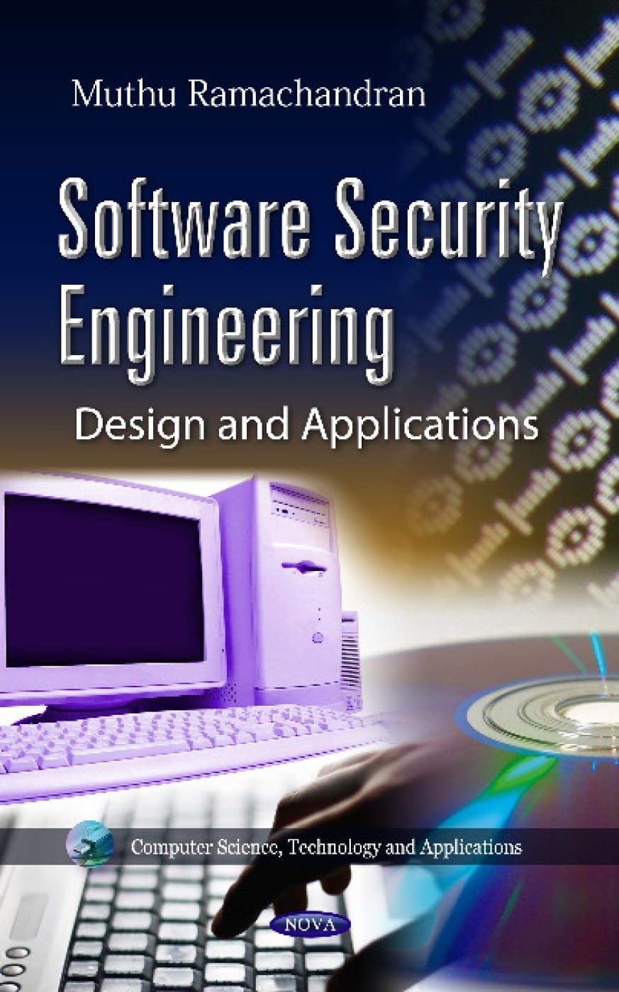 Software Security Engineering: Design and Applications (Computer Science, Technology and Applications)